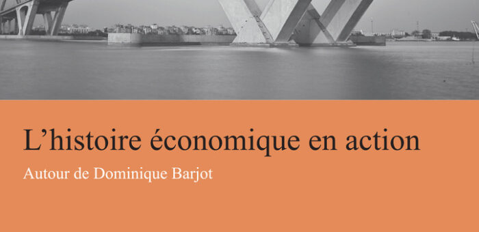Publication – L’histoire économique en action. Autour de Dominique Barjot.