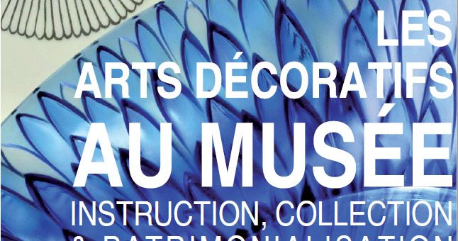 30 – 31/03/2017 – Colloque “Les arts décoratifs au musée – Instruction, collection et patrimonialisation”