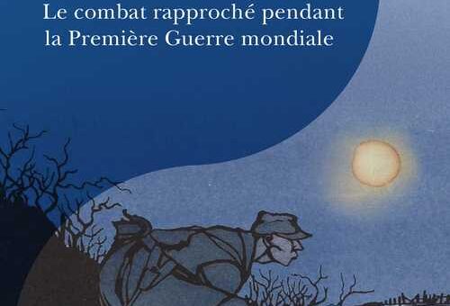 Parution – Corps à corps Le combat rapproché pendant la Première Guerre mondiale